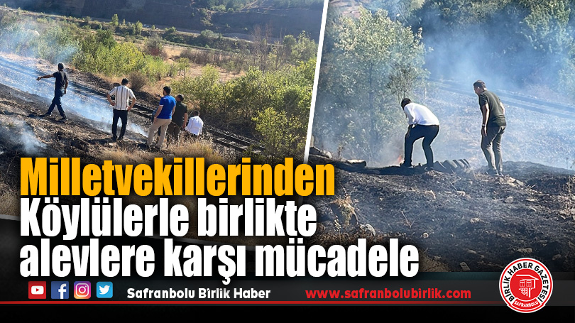 Milletvekillerinden Köylülerle birlikte alevlere karşı mücadele