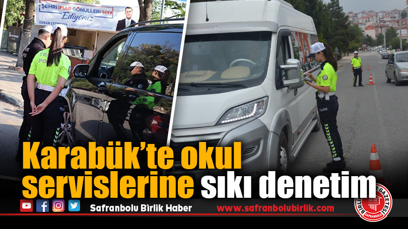 Karabük’te okul servislerine sıkı denetim