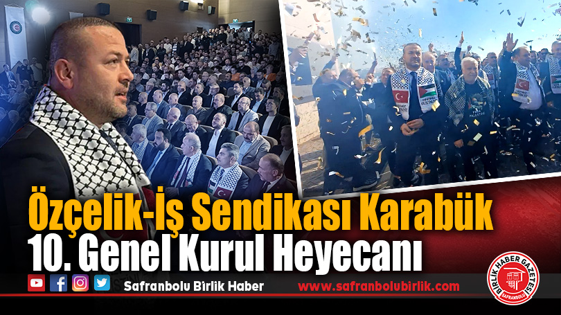 Özçelik-İş Karabük Şubesinde 10. Olağan Genel Kurul Gerçekleştirildi