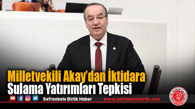 Milletvekili Akay Karabük’ün Sulama Projelerini TBMM Gündemine Taşıdı