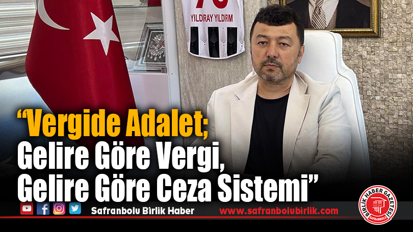 “Vergide adalet; gelire göre vergi, gelire göre ceza sistemi”