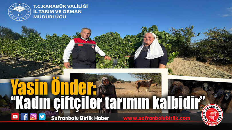 Karabük İl Tarım ve Orman Müdürü Yasin Önder’den anlamlı mesaj: “Toprak, kadın eliyle bereket bulur.”