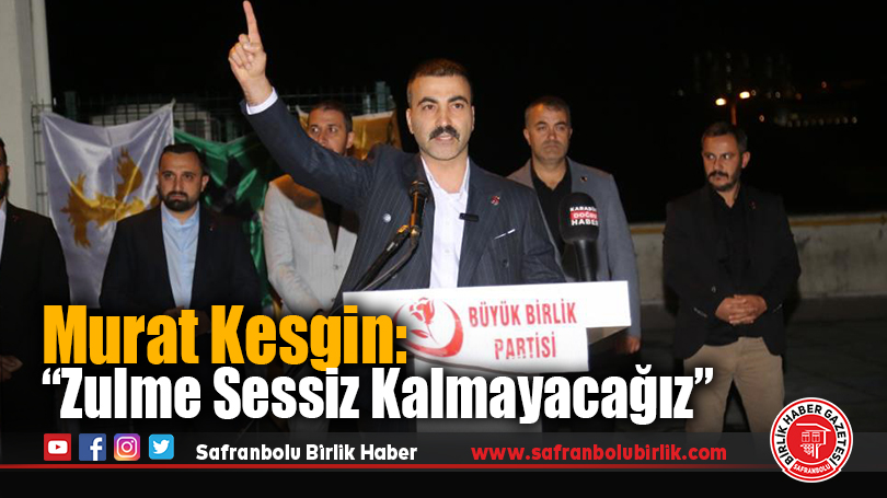BBP Karabük İl Başkanı Murat Kesgin: “Zulme Sessiz Kalmak, Zulme Ortak Olmaktır”