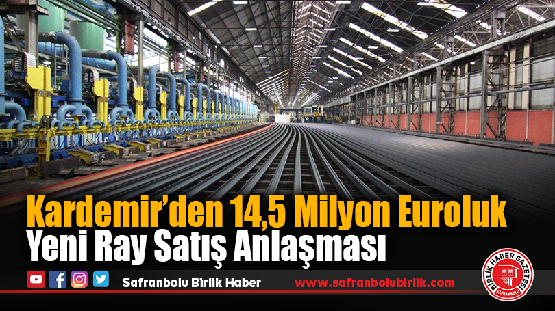 KARDEMİR, 14,5 MİLYON EUROLUK YENİ RAY SATIŞ ANLAŞMASINA İMZA ATTI