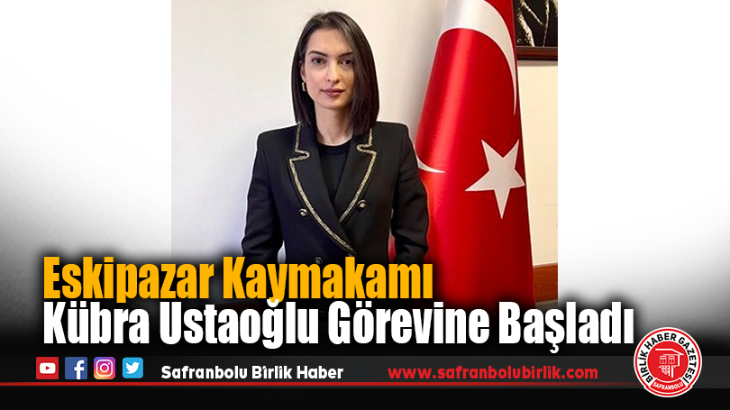 Eskipazar Kaymakamı Kübra Ustaoğlu Görevine Başladı