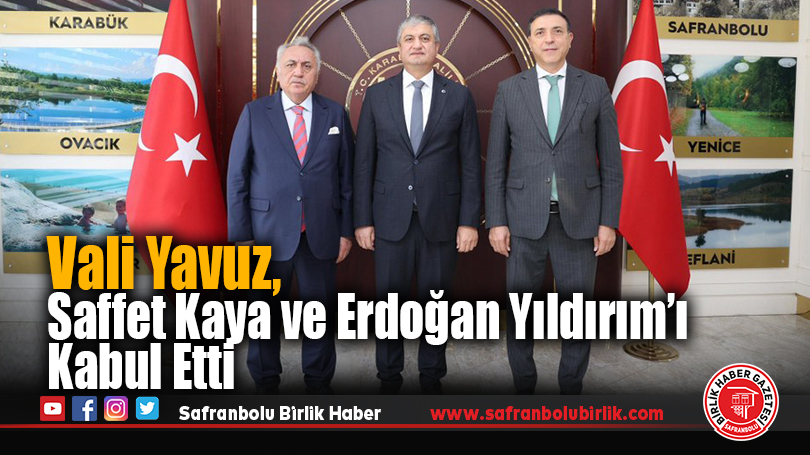 Karabük Valisi Mustafa Yavuz, Saffet Kaya ve Erdoğan Yıldırım’ı Kabul Etti