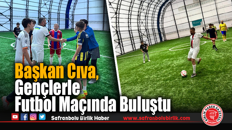 Başkan Cıva, Gençlerle Futbol Maçında Buluştu