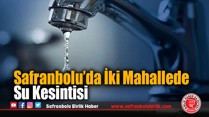 Safranbolu’da İki Mahallede Su Kesintisi