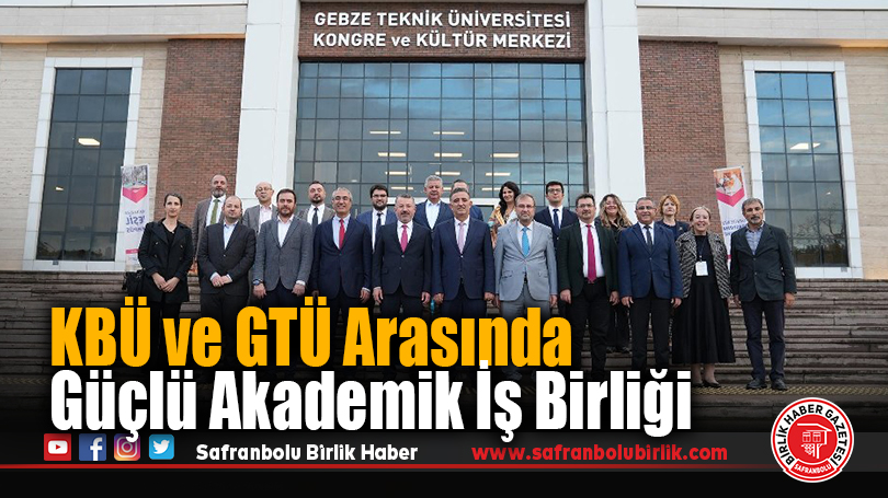 KBÜ ve Gebze Teknik Üniversitesi Arasında Stratejik Akademik İş Birliği