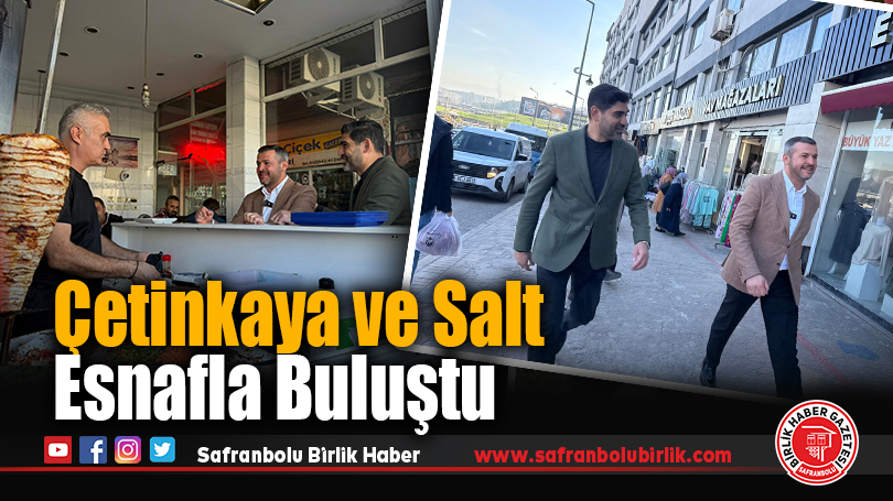 Çetinkaya ve Salt Esnafla Buluştu