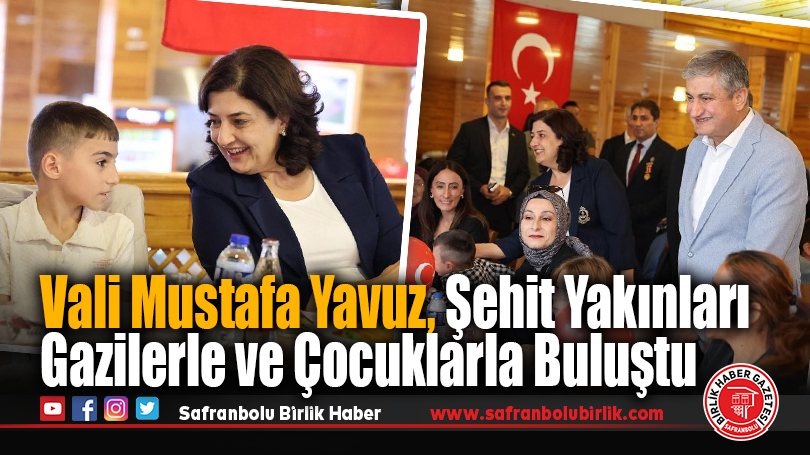 Karabük Valisi Mustafa Yavuz, “Kahramanlara Minnet, Emanetlere Şefkat” Projesi Kapsamında Şehit Yakınları, Gaziler ve Çocuklarla Buluştu