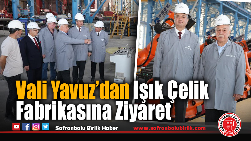 Karabük Valisi Mustafa Yavuz’dan Işık Çelik Fabrikasına Ziyaret