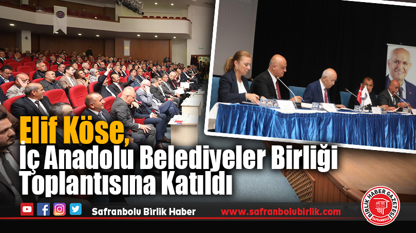 Safranbolu Belediye Başkanı Elif Köse, İç Anadolu Belediyeler Birliği Toplantısında