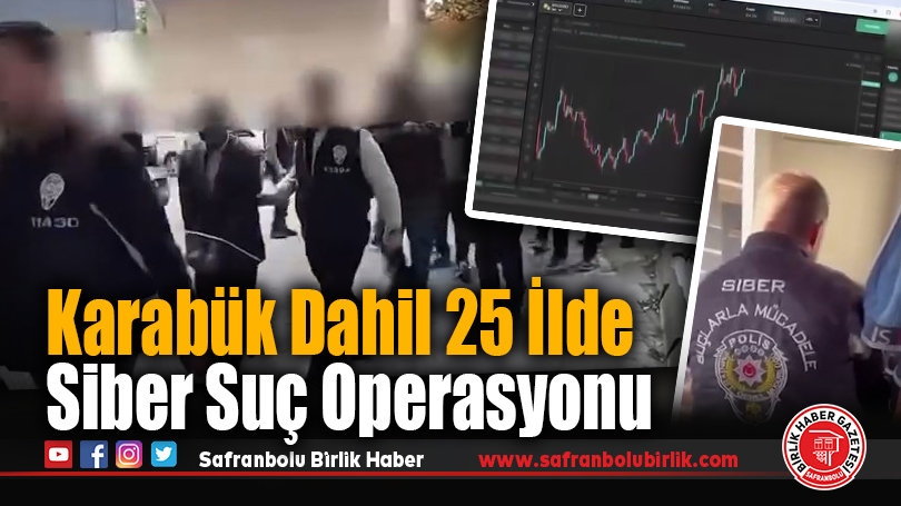Karabük Dahil 25 İlde Siber Suç Operasyonu: 274 Şüpheli Yakalandı