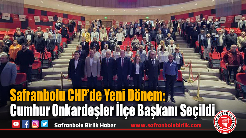 Safranbolu CHP’de Yeni Dönem: Cumhur Onkardeşler İlçe Başkanı Seçildi