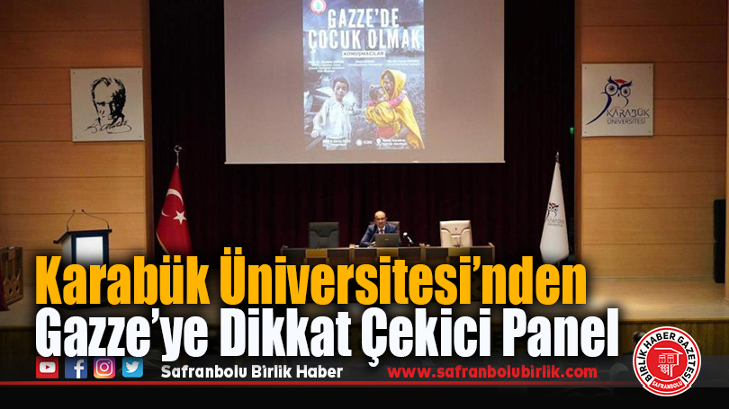 Karabük Üniversitesi’nden Gazze’ye Dikkat Çekici Panel