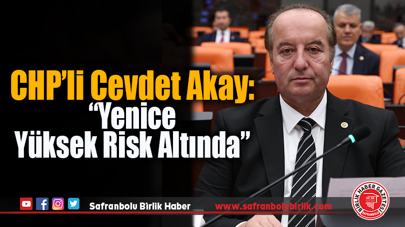 Cevdet Akay’dan Yenice’deki Taşkın Riskine Dikkat Çeken Uyarı