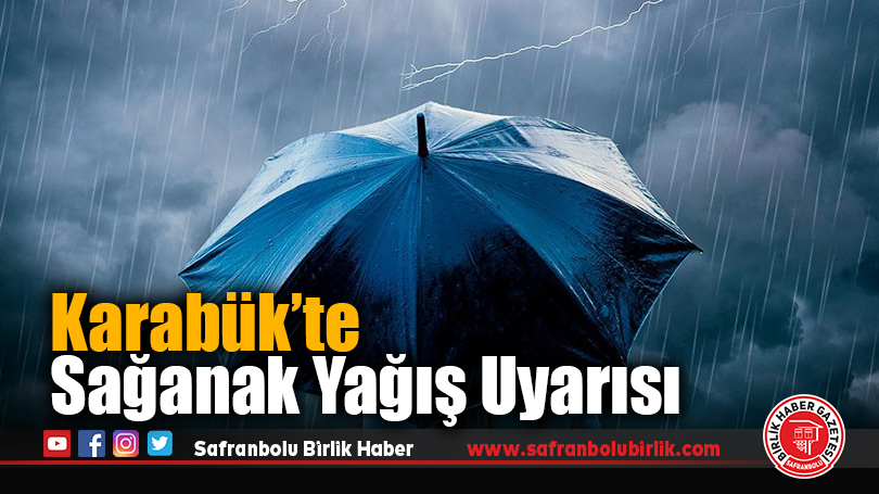 Karabük’te sağanak yağış uyarısı
