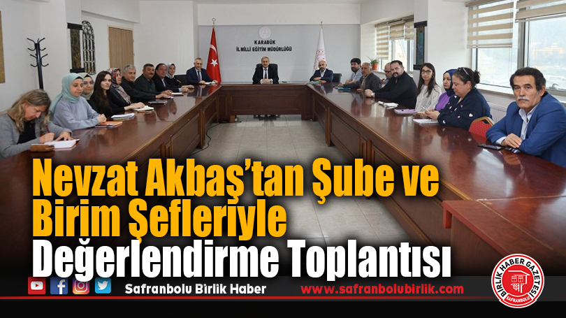 Karabük İl Millî Eğitim Müdürü Nevzat Akbaş, Şube ve Birim Şefleriyle Değerlendirme Toplantısı Yaptı