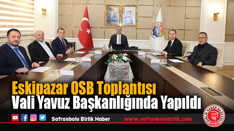 Eskipazar OSB Yönetim Kurulu Toplantısı Vali Mustafa Yavuz Başkanlığında Yapıldı