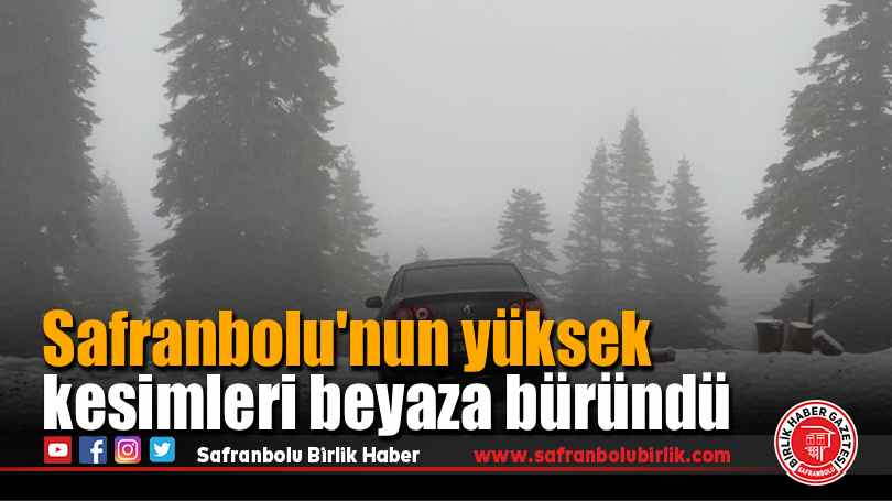 Safranbolu’nun yüksek kesimleri beyaza büründü