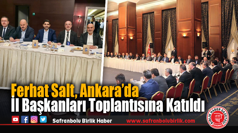Ferhat Salt, Ankara’da İl Başkanları Toplantısına Katıldı