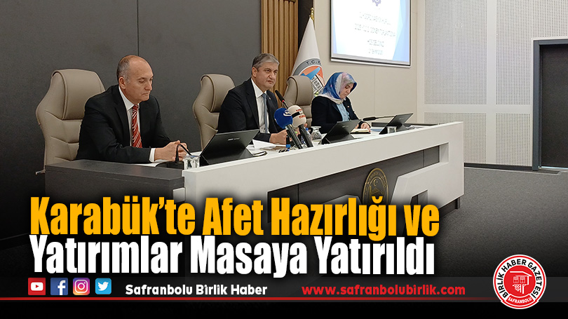 Karabük’te Afet Hazırlığı ve Yatırımlar Masaya Yatırıldı