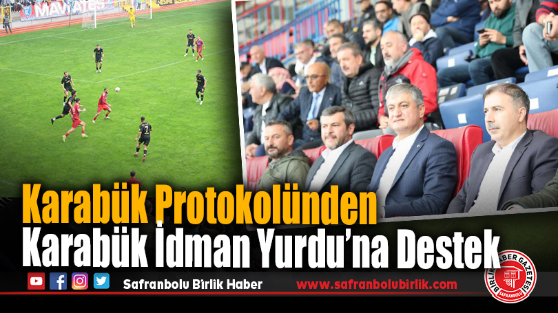 Karabük Protokolü, Karabük İdman Yurdu Maçını Tribünden Takip Etti