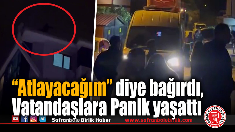 Safranbolu’da Çatıya Çıkan Şahıs Paniğe Neden Oldu