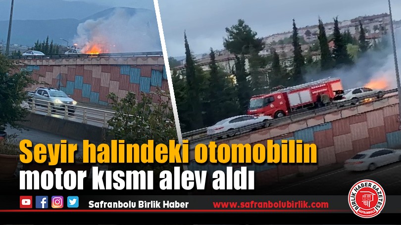Seyir halindeki otomobilin motor kısmı alev aldı