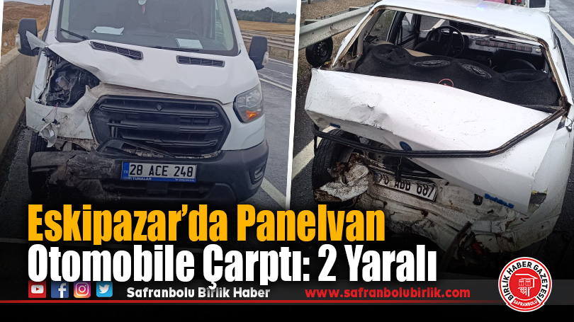 Eskipazar’da Panelvan Otomobile Çarptı: 2 Yaralı