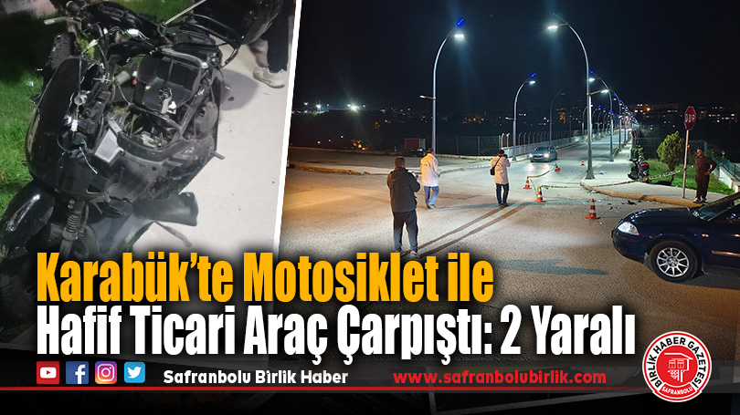 Karabük’te Motosiklet ile Hafif Ticari Araç Çarpıştı: 2 Yaralı