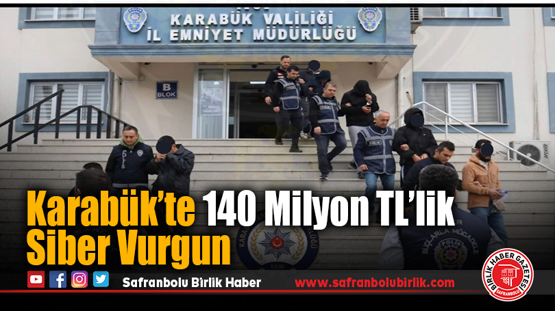 Karabük Emniyet Müdürlüğü’nden 140 Milyon TL’lik Siber Dolandırıcılık Operasyonu