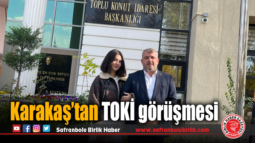 Başkan Karakaş’tan Ankara Temasları