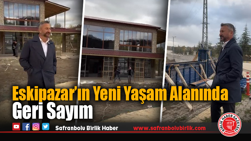 Eskipazar’ın Yeni Yaşam Alanında Geri Sayım