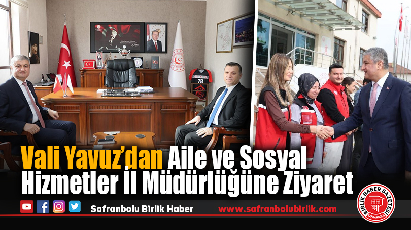 Vali Yavuz’dan Aile ve Sosyal Hizmetler İl Müdürlüğüne Ziyaret