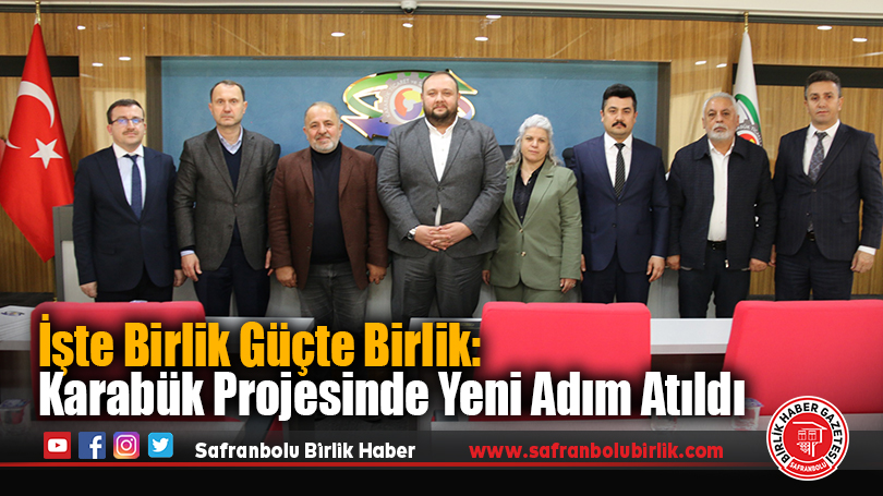 İşte Birlik Güçte Birlik: Karabük Projesinde Yeni Adım Atıldı