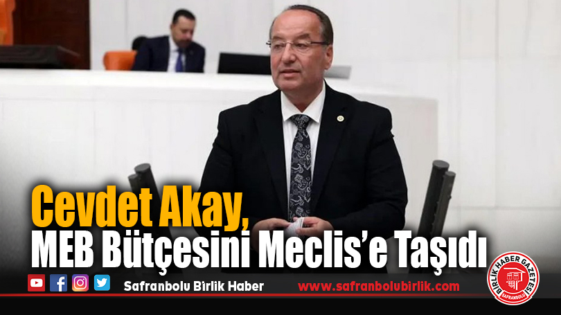 Cevdet Akay, MEB Bütçesini Meclis’e Taşıdı