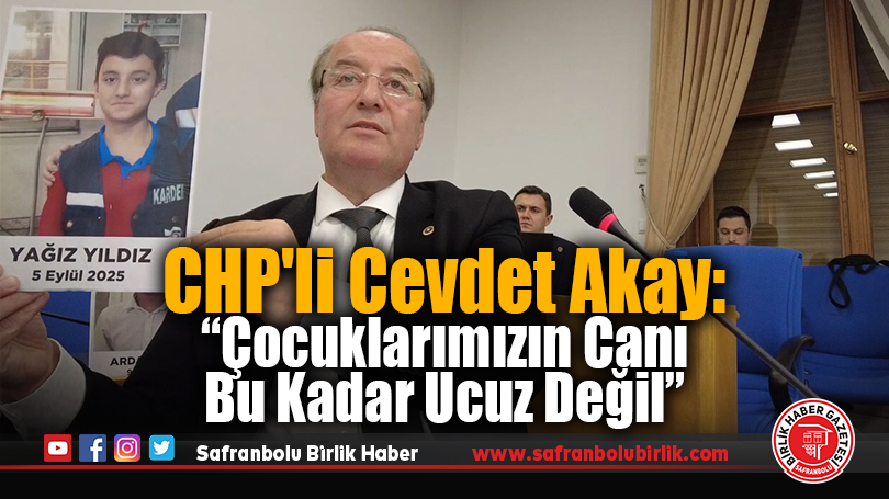 CHP’li Cevdet Akay: “Çocuklarımızın Canı Bu Kadar Ucuz Değil”