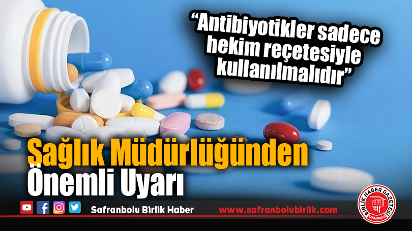 Dünya Antimikrobiyal Farkındalık Haftası’nda Akılcı Antibiyotik Kullanımı Uyarısı