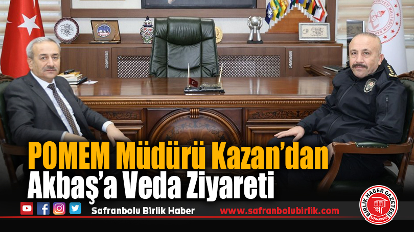 POMEM Müdürü Kazan’dan İl Millî Eğitim Müdürü Akbaş’a Veda Ziyareti
