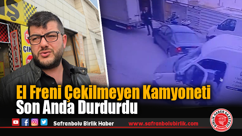 El Freni Çekilmeyen Kamyoneti Son Anda Durdurdu