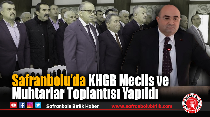 Safranbolu’da KHGB Meclis ve Muhtarlar Toplantısı Yapıldı