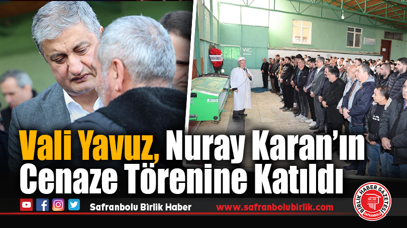 Vali Mustafa Yavuz, Nuray Karan’ın Cenaze Törenine Katıldı