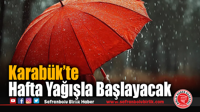 Karabük’te Hafta Yağışla Başlayacak