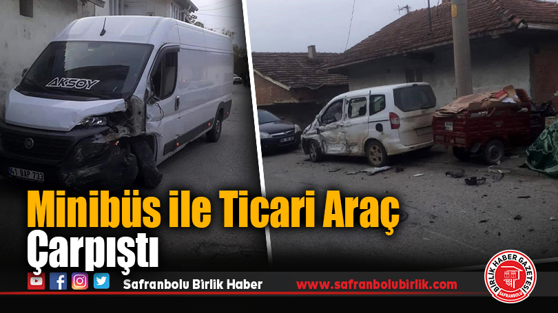Minibüs ile Ticari Araç Çarpıştı