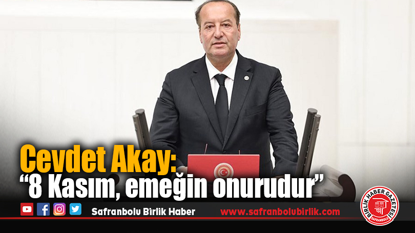 Cevdet Akay: “8 Kasım, emeğin onurudur”