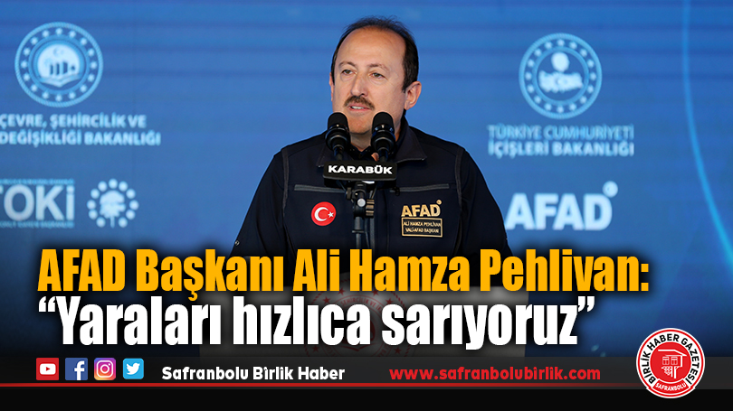 AFAD Başkanı Ali Hamza Pehlivan: “Yaraları hızlıca sarıyoruz”