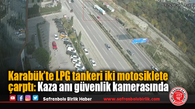 Karabük’te LPG tankeri iki motosiklete çarptı: Kaza anı güvenlik kamerasında
