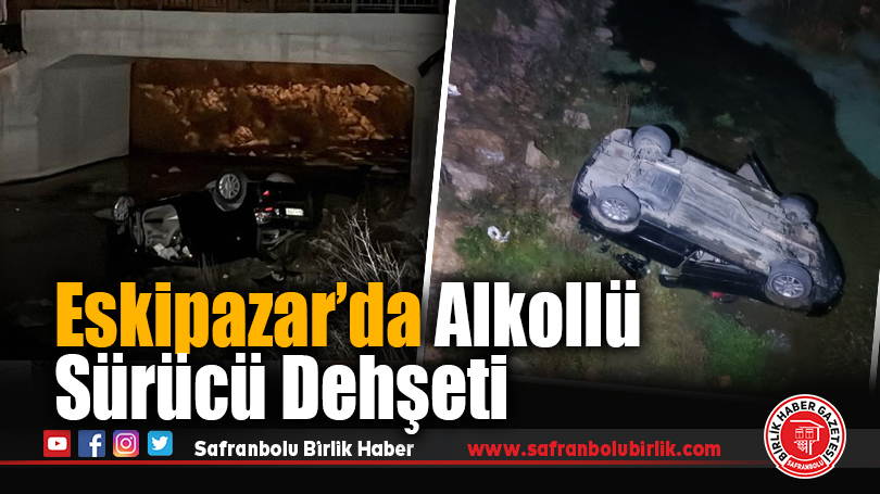 Eskipazar’da Alkollü Sürücü Dehşeti